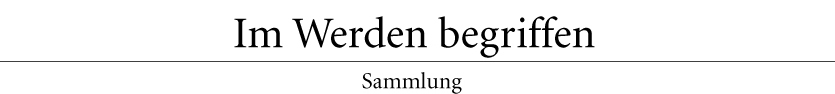 Im Werden begriffen